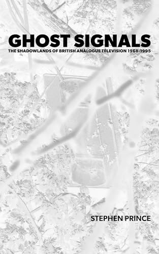 Ghost Signals: The Shadowlands Of British Analogue Television 1968-1995 (Kindle Edition)