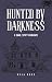 Hunted by Darkness by Kyla Rose Hunted by Darkness by Kyla Rose