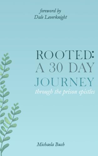 ROOTED: A Thirty Day Journey Through the Prison Epistles (Kindle Edition)