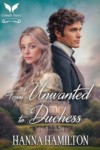 From Unwanted to Duchess: A Historical Regency Romance Novel (Daughters of the Ton Book 4)