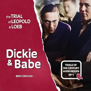 Cover of The Trial of Leopold & Loeb: Dickie & Babe: Trials of the Century