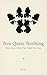 Not Quite Nothing: Notes fr...