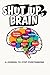 Shut Up, Brain: A Journal t...