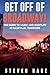 Get Off Of Broadway!: The G...