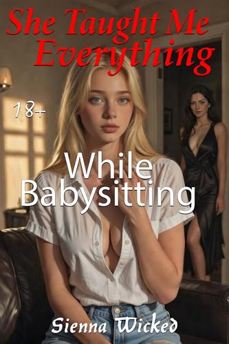 She Taught Me Everything: While Babysitting (Kindle Edition)