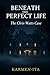 BENEATH THE PERFECT LIFE: T...