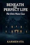 BENEATH THE PERFECT LIFE by KARMEN ITA