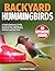Backyard Hummingbirds: A Ge...