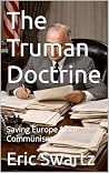 The Truman Doctrine: Saving Europe from Communism The Truman Doctrine: Saving Europe from Communism