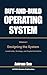 Buy and Build Operating System - Volume 1 by Anirvan Sen