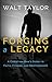 Forging a Legacy: A Christian Man’s Guide to Faith, Fitness, and Brotherhood