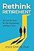 Rethink Retirement: It's No...