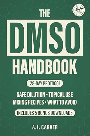 The DMSO Handbook: A Complete Guide To Safe Dilution, Topical Use, Mixing Recipes, What To Avoid, And How To Build A 28-Day Protocol For Pain Relief, Inflammation, And Arthritis