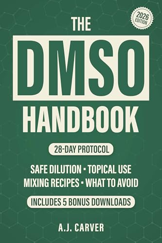 The DMSO Handbook: A Complete Guide To Safe Dilution, Topical Use, Mixing Recipes, What To Avoid, And How To Build A 28-Day Protocol For Pain Relief, Inflammation, And Arthritis (Kindle Edition)