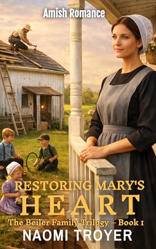 RESTORING MARY'S HEART: The Beiler Family Trilogy - Book1 (Kindle Edition)