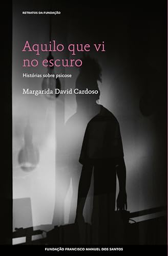 Aquilo que Vi no Escuro: Histórias sobre psicose (Portuguese Edition)