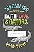 Wrestling with Faith, Love, and Gators by Chad Young