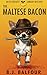 The Maltese Bacon: A Dark Comedy Mystery Novel (humorous mystery, dark humor, mystery comedy, dark comedy, amateur sleuth) (Ed Beckett Comedy Mysteries Book 4)