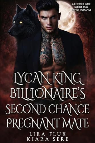 Lycan King's Second Chance Pregnant Mate: A Rejected Mate Secret Baby Shifter Romance (Kindle Edition)