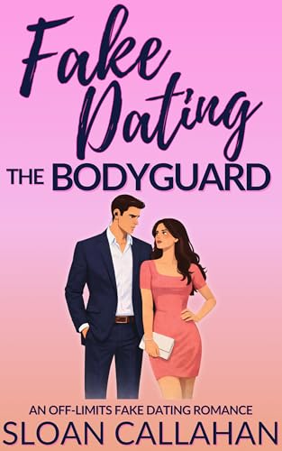 Fake Dating the Bodyguard: An Off-Limits Fake Dating Romance (Kindle Edition)