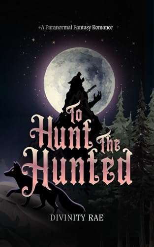 To Hunt The Hunted: A Paranormal Fantasy Romance (Kindle Edition)