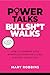 Power Talks Bullsh*t Walks:...