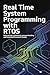 REAL TIME SYSTEM PROGRAMMING WITH RTOS by Mark Jason