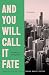 And You Will Call It Fate by Timothy J. Hillegonds And You Will Call It Fate by Timothy J. Hillegonds