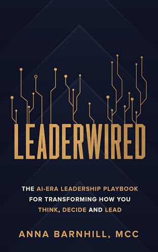 Leaderwired: The AI-Era Leadership Playbook for Transforming How You Think, Decide and Lead (Kindle Edition)