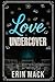 Love Undercover by Erin Mack