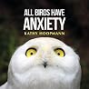 All Birds Have Anxiety by Kathy Hoopmann