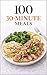 100 30-Minute Meals: Simple...