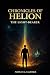 Chronicles of Helion by Noah E. Carter Chronicles of Helion by Noah E. Carter