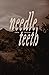 needle teeth