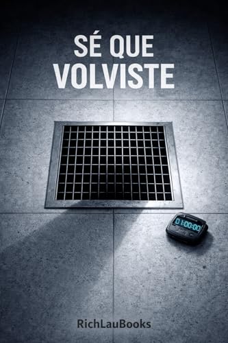 SÉ QUE VOLVISTE: Un perturbador thriller psicológico sobre la culpa y el diseño del tiempo. (Spanish Edition)