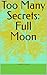 Too Many Secrets: Full Moon