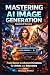 Mastering AI Image Generati...