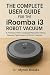 The Complete User Guide for the iRobot Roomba i3 Robot Vacuum by Myron Brooks