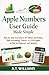 Apple Numbers User Guide Made Simple: Step-by-Step Instructions for Tables, Formulas, Data Formatting, Charts, and File Export for Mac Beginners and Seniors