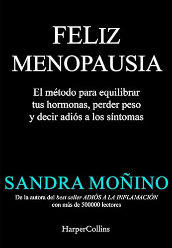 Feliz menopausia: El método para equilibrar tus hormonas, perder peso y decir adiós a los síntomas | El fenómeno que ya está cambiando la ... con más de 500000 lectores (Spanish Edition)