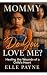 Mommy, Do you Love Me?: A G...