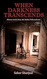 When Darkness Transcends : Horror stories from the Indian Subcontinent (Haunting Tales from the Indian Subcontinent)