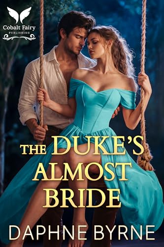 The Duke’s Almost Bride: A Historical Regency Romance Novel (Regency Second Chances Book 6)