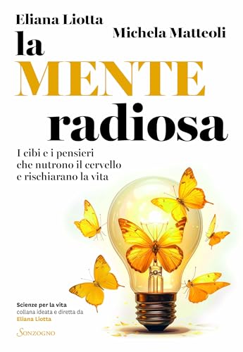La mente radiosa: I cibi e i pensieri che nutrono il cervello e rischiarano la vita (Italian Edition)