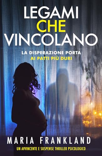 Legami che Vincolano: La disperazione porta ai patti più duri (Italian Edition)