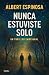 Nunca estuviste solo