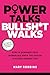 Power Talks Bullsh*t Walks:...