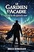 LE GARDIEN D’ACADIE: Quand la ville apprend à tenir (French Edition)