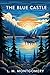 THE BLUE CASTLE: A NOVEL