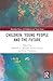 Children, Young People and the Future (Routledge Spaces of Childhood and Youth Series)